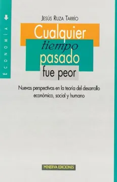 Cualquier tiempo pasado fue peor: nuevas perspectivas en la teoría del desarrollo económico, social y humano