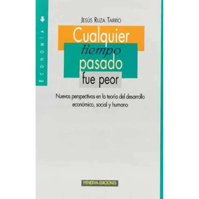 Cualquier tiempo pasado fue peor: nuevas perspectivas en la teoría del desarrollo económico, social y humano 1