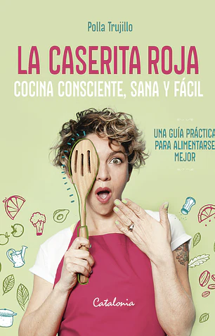 La caserita roja. Cocina consciente, rica y fácil