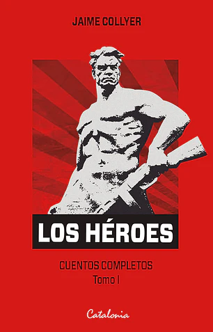 Los héroes. Cuentos completos. V1