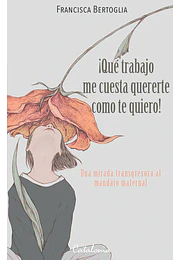 ¡Qué trabajo me cuesta quererte como te quiero!