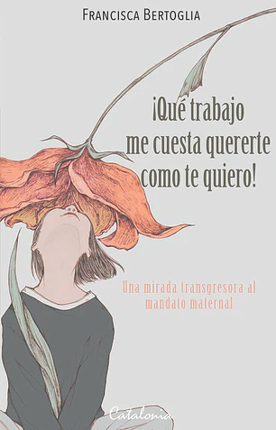 ¡Qué trabajo me cuesta quererte como te quiero!