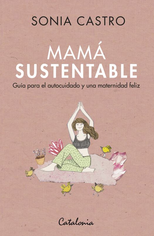 Mamá sustentable. Guía para el autocuidado y una maternidad feliz