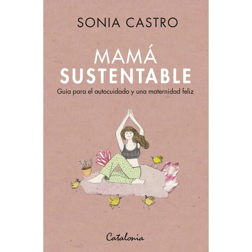 Mamá sustentable. Guía para el autocuidado y una maternidad feliz 1