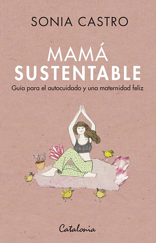 Mamá sustentable. Guía para el autocuidado y una maternidad feliz