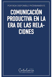 Comunicación productiva en la era de las relaciones