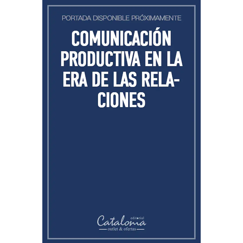 Comunicación productiva en la era de las relaciones 1