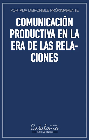 Comunicación productiva en la era de las relaciones