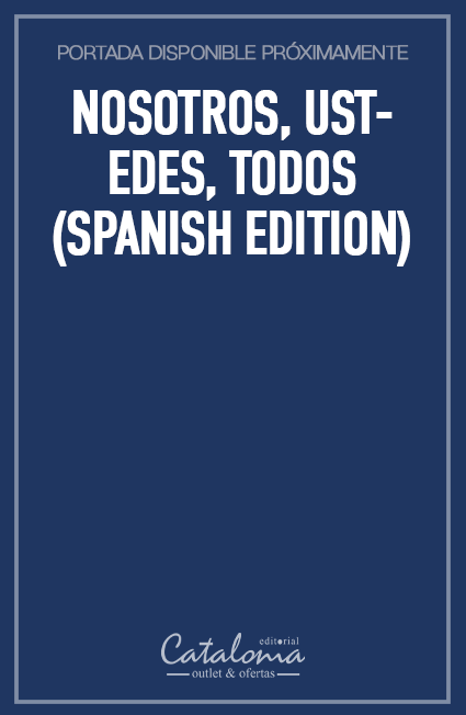 Nosotros, ustedes, todos (spanish edition)