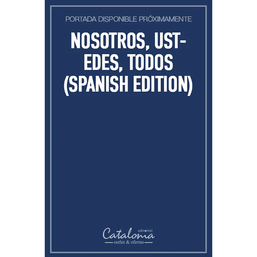 Nosotros, ustedes, todos (spanish edition) 1