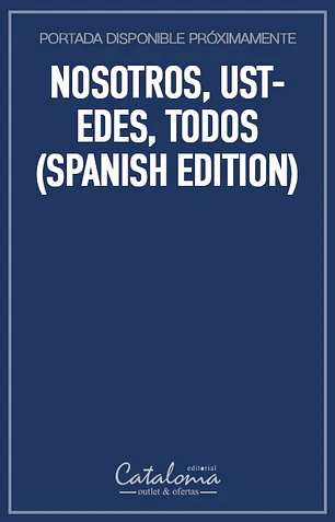 Nosotros, ustedes, todos (spanish edition)