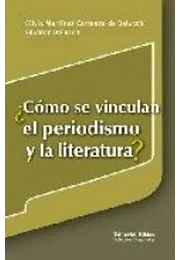 Cómo se vinculan el periodismo y la literatura? (spanish edition)