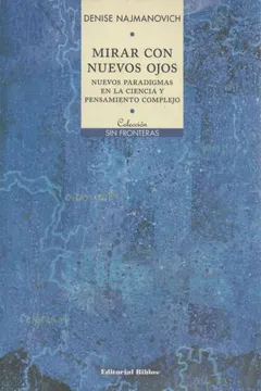 Mirar con nuevos ojos. Nuevos paradigmas en la ciencia y pensamiento complejo