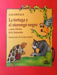 Tortuga y el otorongo negro, la (y otras fabulas de la amazonia)