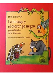 Tortuga y el otorongo negro, la (y otras fabulas de la amazonia)
