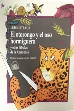 Otorongo y el oso hormiguero y otras fabulas de la amazonia, el