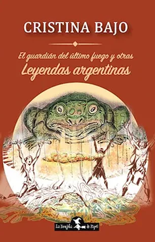 El guardian del último fuego y otras leyendas argentinas