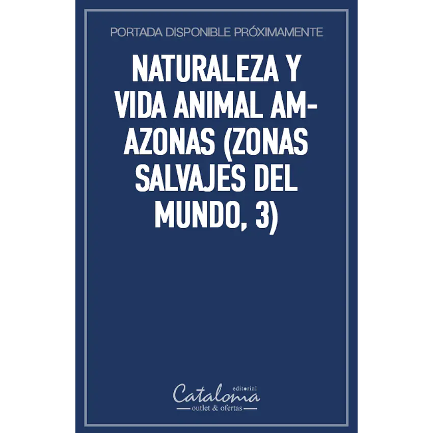 Naturaleza y vida animal amazonas (zonas salvajes del mundo, 3) 1