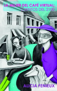La mujer del cafe virtual: cuentos del 2100