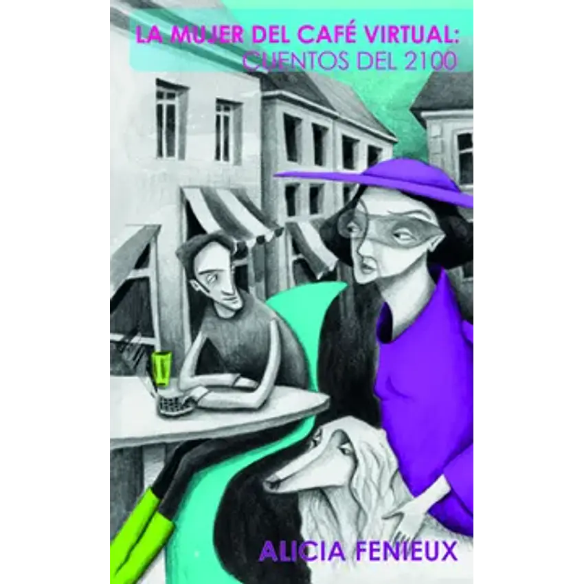 La mujer del cafe virtual: cuentos del 2100 1