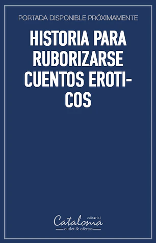 Historia para ruborizarse cuentos eroticos