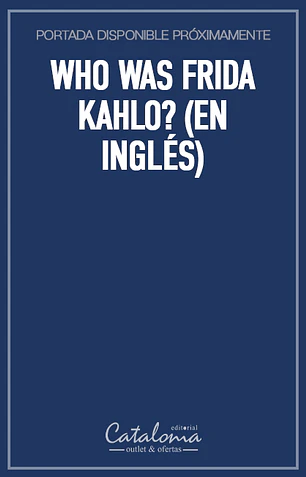 Who was frida kahlo? (en inglés)