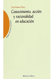 Conocimiento, acción y racionalidad en educación