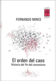 El orden del caos. Historia del fin del comunismo