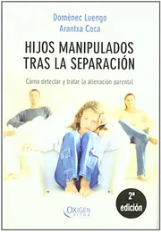 Hijos manipulados tras la separación: cómo detectar y tratar la alienación parental (oxigen)