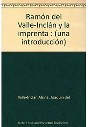 Ramón del Valle-Inclán y la imprenta. Una introducción