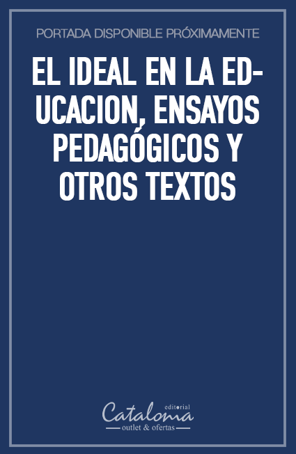 El ideal en la educacion, ensayos pedagógicos y otros textos
