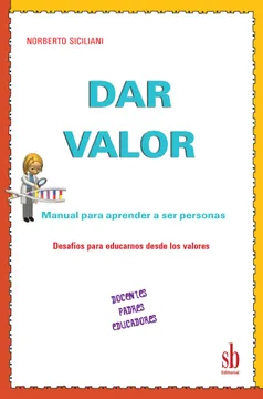 Dar valor manual para aprender a ser personas. Docentes, padres, educadores. Desafíos para educarnos desde los valores