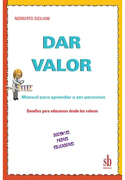 Dar valor manual para aprender a ser personas. Docentes, padres, educadores. Desafíos para educarnos desde los valores