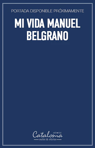 Mi vida manuel belgrano