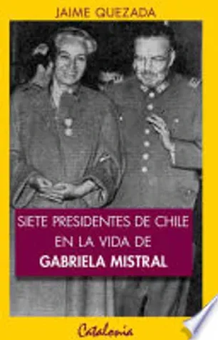 Siete presidentes de Chile en la vida de Gabriela Mistral