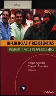 Influencias y resistencias. Militares y poder en América Latina.