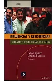 Influencias y resistencias. Militares y poder en América Latina.