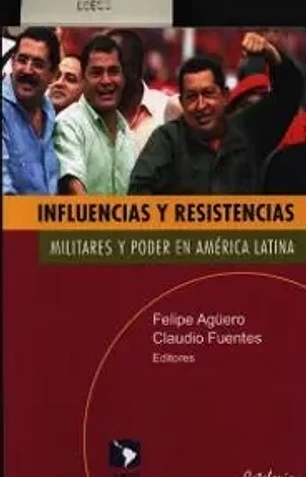 Influencias y resistencias. Militares y poder en América Latina.