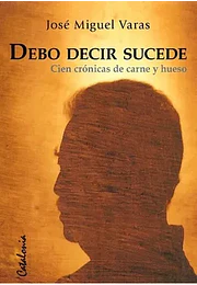 Debo decir sucede. Cien cronicas de carne