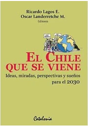 El Chile que se viene ideas miradas perspectivas y sueños para el 2030