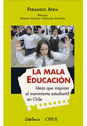 La mala educación. Ideas que inspiran al movimiento estudiantil en Chile