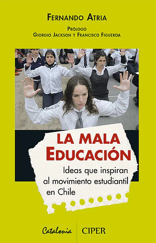La mala educación. Ideas que inspiran al movimiento estudiantil en Chile