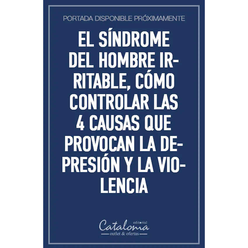 El síndrome del hombre irritable, cómo controlar las 4 causas que provocan la depresión y la violencia  1