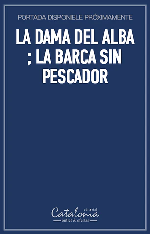 La dama del alba ; la barca sin pescador