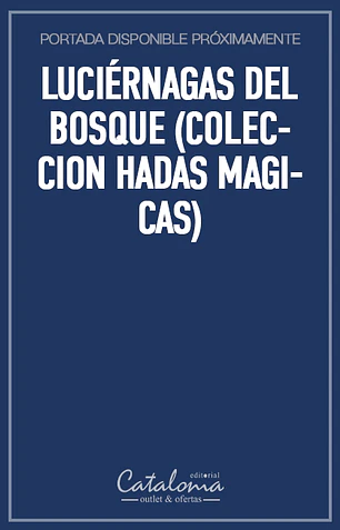 Luciérnagas del bosque (coleccion hadas magicas)