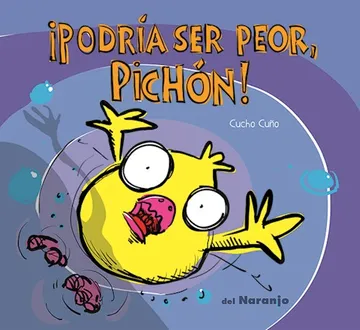 ¡Podria ser peor, pichon!