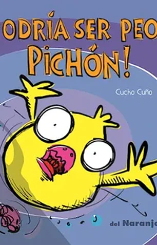 ¡Podria ser peor, pichon!