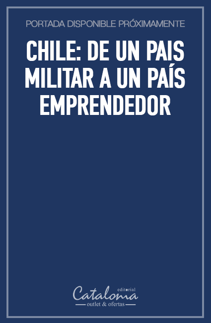 Chile: de un pais militar a un país emprendedor