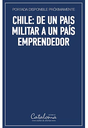 Chile: de un pais militar a un país emprendedor