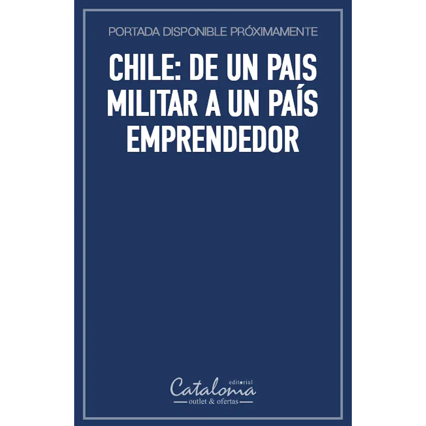 Chile: de un pais militar a un país emprendedor 1